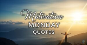 150+ Motivation Monday Quotes, Prayers & Blessings to Start a Positive Week