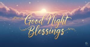 200+ Beautiful Good Night Blessings, Quotes, Prayers & Images for Friends and Loved Ones