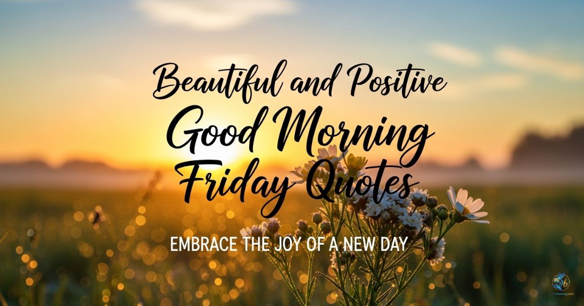 Beautiful and Positive Good Morning Friday Quotes