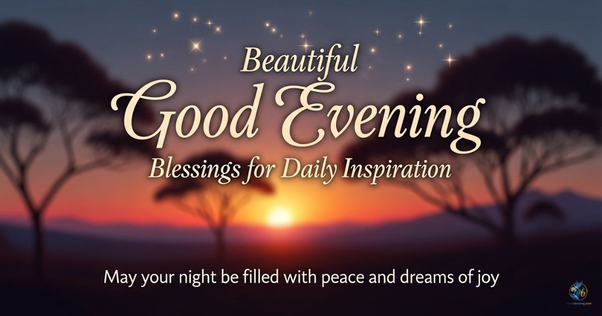 Beautiful Good Evening Blessings for Daily Inspiration