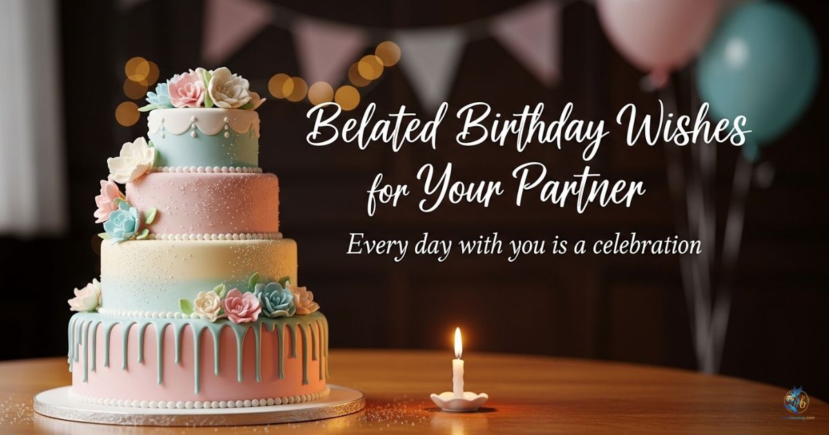 Belated Birthday Wishes for Your Partner