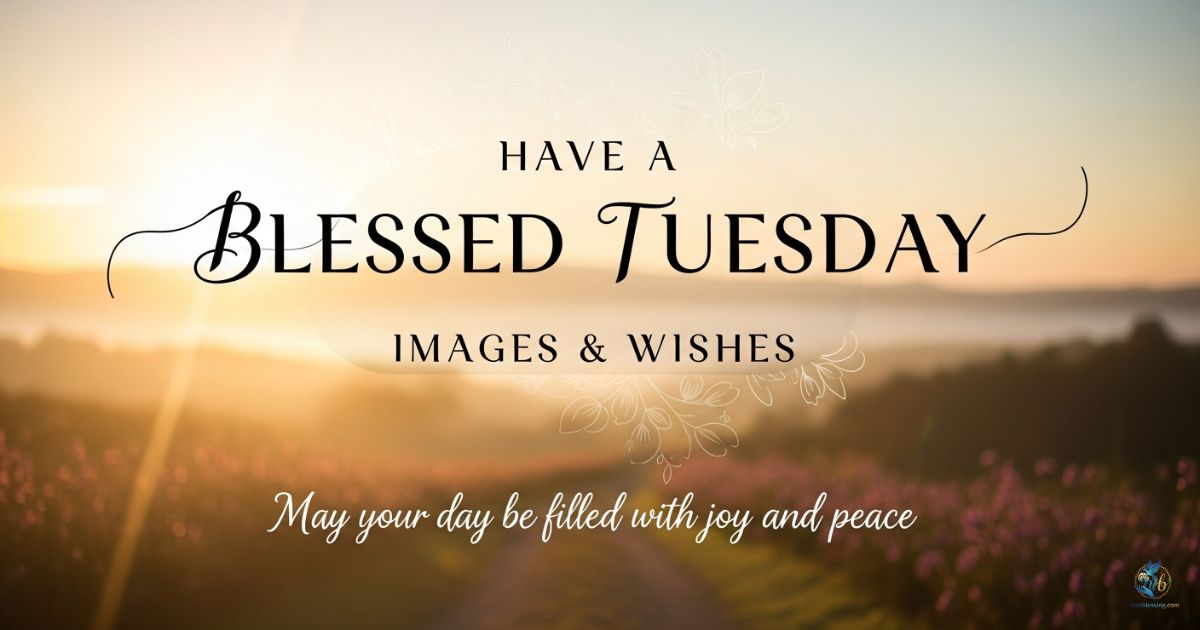 HAVE A BLESSED TUESDAY IMAGES & WISHES