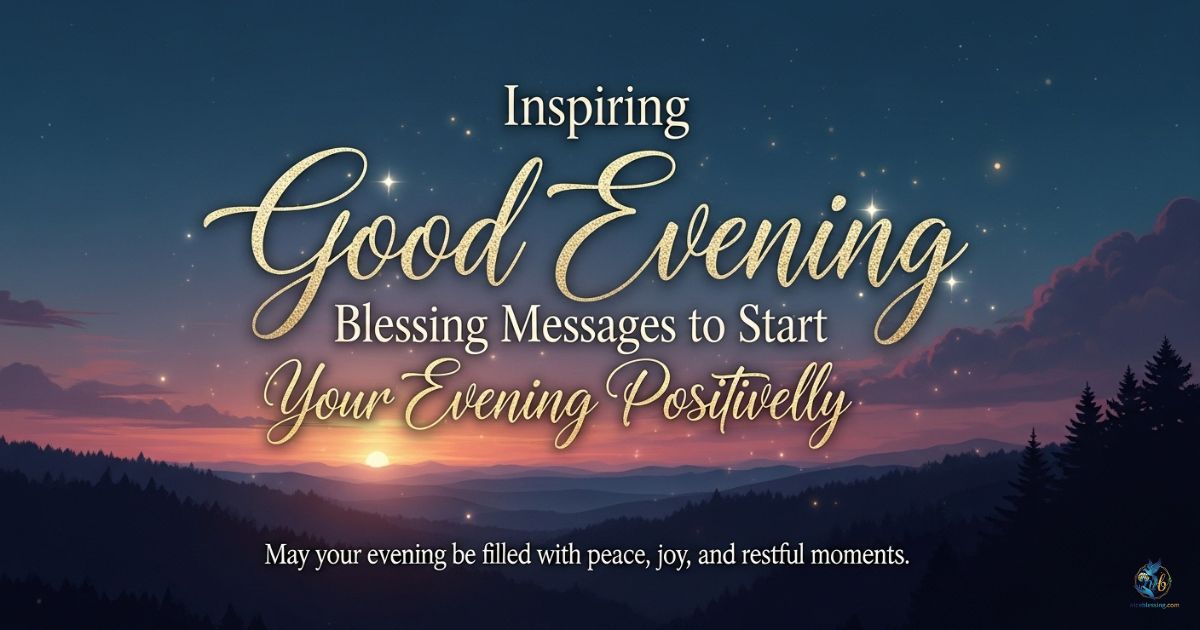 Inspiring Good Evening Blessing Messages to Start Your Evening Positively