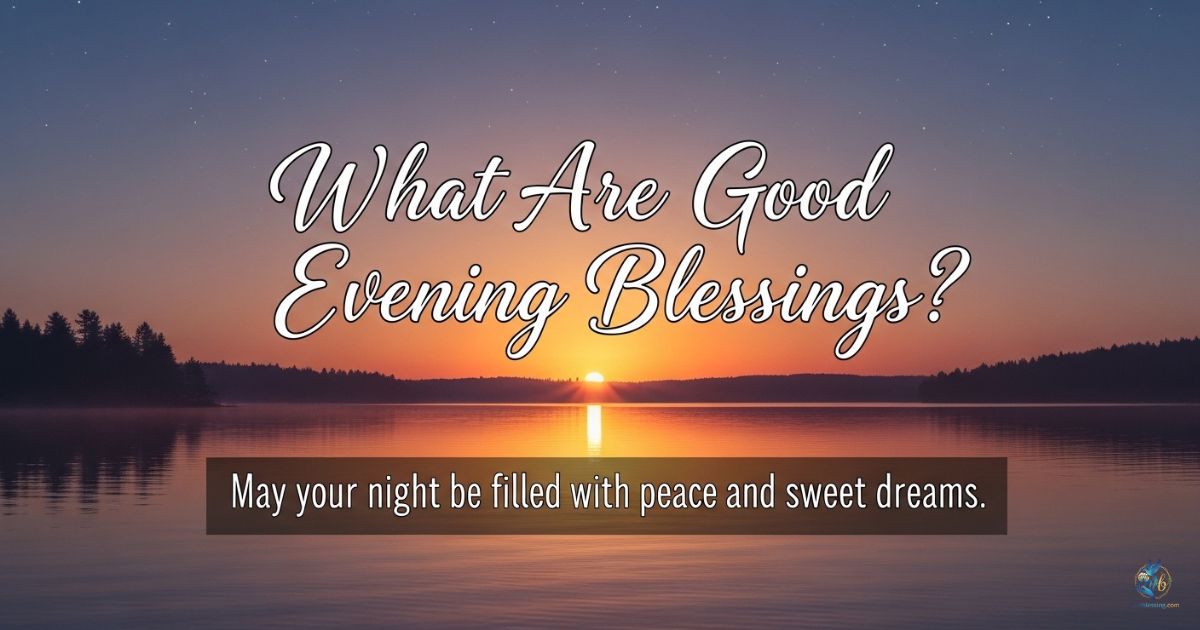 What Are Good Evening Blessings and Why They Matter