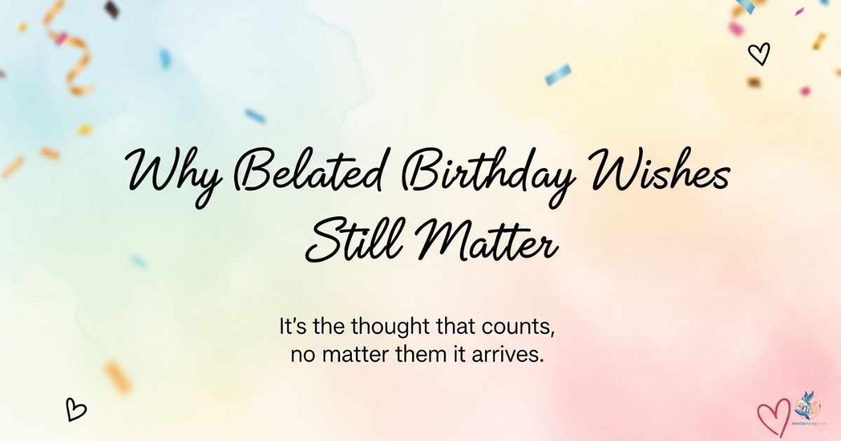 Why Belated Birthday Wishes Still Matter