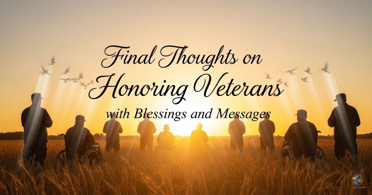 Final Thoughts on Honoring Veterans with Blessings and Messages