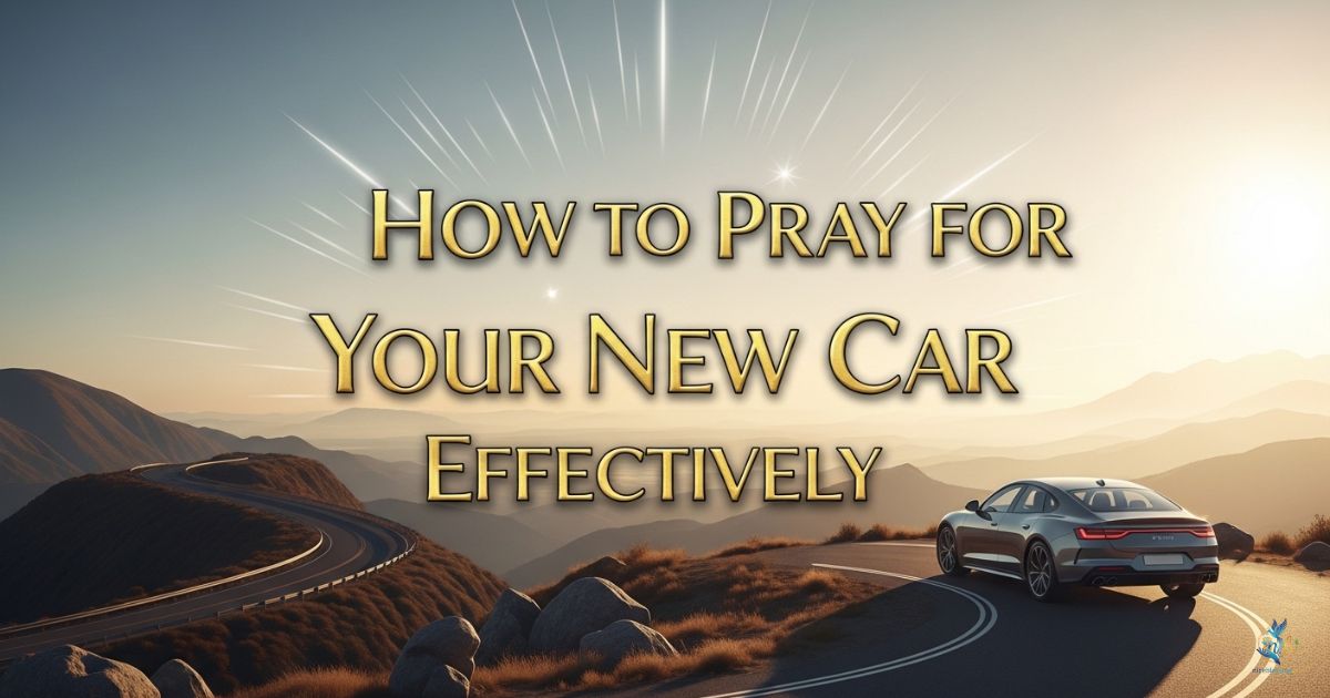 How to Pray for Your New Car Effectively