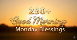 250+ Good Morning Monday Blessings, Quotes, Prayers, Wishes, Bible Verses, Images & GIFs