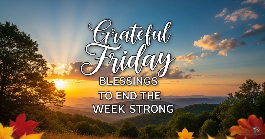 Grateful Friday Blessings to End the Week Strong